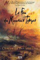 Couverture du livre « Le feu du mauvais temps » de Le Bouthillier Claud aux éditions Les Éditions Xyz