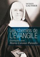 Couverture du livre « Les chemins de l'Evangile ; entretiens avec Marie-Léonie Paradis » de Jacques Gauthier aux éditions Editions Novalis