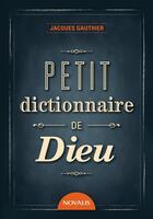 Couverture du livre « Petit dictionnaire de Dieu » de Jacques Gauthier aux éditions Editions Novalis