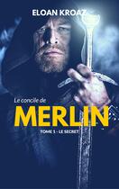 Couverture du livre « Le concile de Merlin » de Eloan Kroaz aux éditions Numeriklivres