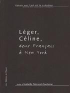 Couverture du livre « Léger, Céline, deux français à New York » de Isabelle Monod-Fontaine aux éditions Les Editions De L'epure