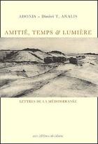 Couverture du livre « Amitié, temps & lumière : Lettres de la méditerranée » de Adonis et Dimitri Analis aux éditions Obsidiane