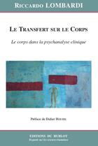 Couverture du livre « Le transfert sur le corps : le corps dans la psychanalyse clinique » de Riccardo Lombardi aux éditions Hublot