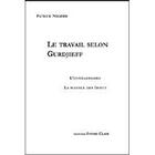 Couverture du livre « Le travail selon Gurdjieff ; l'enneagramme ; la science des idiots » de Patrick Negrier aux éditions Ivoire Clair