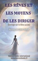 Couverture du livre « Les rêves et les moyens de les diriger ; ouvrage sur le rêve lucide » de Hervey Desaintdenys aux éditions Buenos Books