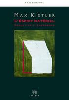 Couverture du livre « L'esprit matériel ; réduction et émergence » de Max Kistler aux éditions Ithaque