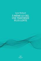 Couverture du livre « A meme le ciel une traversee plus lente » de Lyne Richard aux éditions Hamac Editions