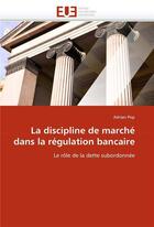 Couverture du livre « La discipline de marche dans la regulation bancaire » de Pop Adrian aux éditions Editions Universitaires Europeennes