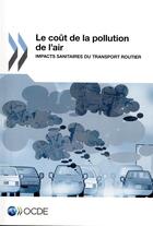 Couverture du livre « Le coût de la pollution de l'air ; impacts sanitaires du transport routier » de Ocde aux éditions Ocde