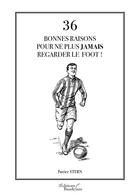Couverture du livre « 36 bonnes raisons pour ne plus jamais regarder le foot ! » de Patrice Stern aux éditions Baudelaire