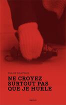 Couverture du livre « Ne croyez surtout pas que je hurle » de Frank Beauvais aux éditions Capricci