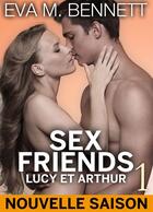 Couverture du livre « Sex Friends : Lucy et Arthur t.1 » de Eva M. Bennett aux éditions Editions Addictives