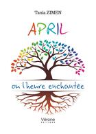 Couverture du livre « April ou l'heure enchantée » de Tania Zimen aux éditions Verone