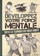Couverture du livre « Développez votre force mentale ; toutes les techniques des forces armées » de Chris Mcnab aux éditions L'imprevu