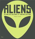 Couverture du livre « Aliens ; 70 ans de culture et contre-culture » de Fabrice Canepa aux éditions Tana