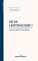 Couverture du livre « Où va l'antiracisme? pour ou contre l'universalisme » de Pierre-Andre Taguieff aux éditions Hermann