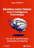 Couverture du livre « Révélez votre talent avec l'intelligence prismatique : les clès de la performance individuelle et collective (3e édition) » de Magali Norrito aux éditions Gereso