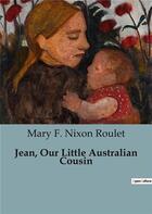 Couverture du livre « Jean, Our Little Australian Cousin » de F. Nixon Roulet Mary aux éditions Culturea