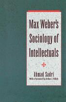 Couverture du livre « Max Weber's Sociology of Intellectuals » de Sadri Ahmad aux éditions Oxford University Press Usa