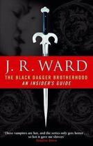 Couverture du livre « The Black Dagger Brotherhood: An Insider's Guide » de J.R. Ward aux éditions Little Brown Book Group Digital