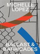 Couverture du livre « Michelle lopez: ballast & barricades » de Lopez Michelle aux éditions Dap Artbook