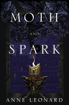 Couverture du livre « Moth and Spark » de Leonard Anne aux éditions Penguin Group Us