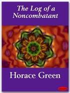 Couverture du livre « The Log of a Noncombatant » de Horace Green aux éditions Ebookslib
