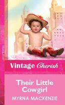 Couverture du livre « Their Little Cowgirl (Mills & Boon Vintage Cherish) » de Myrna Mackenzie aux éditions Mills & Boon Series