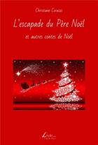 Couverture du livre « L'escapade du Père Noël et autres contes de Noël » de Christiane Corazzi aux éditions Livio Editions