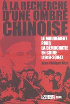 Couverture du livre « A la recherche d'une ombre chinoise. le mouvement pour la democratie en chine (1919-2004) » de Jean-Philippe Beja aux éditions Seuil