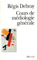 Couverture du livre « Cours de médiologie générale » de Regis Debray aux éditions Folio