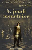 Couverture du livre « Les sept clés du pouvoir Tome 4 ; jeudi meurtrier » de Garth Nix aux éditions Gallimard-jeunesse