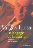 Couverture du livre « Le langage de la passion ; chroniques de la fin du siècle » de Mario Vargas Llosa aux éditions Gallimard