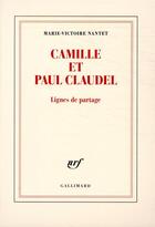 Couverture du livre « Camille et Paul Claudel » de Marie-Victoire Nantet aux éditions Gallimard