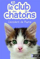 Couverture du livre « Le club des chatons Tome 10 : l'accident de Plume » de Christelle Chatel aux éditions Nathan