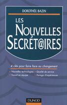 Couverture du livre « Les nouvelles secrétaires ; maitriser les 4 clés qui transforment votre métier » de Dorothee Bazin aux éditions Dunod