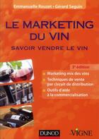 Couverture du livre « Le marketing du vin ; savoir vendre le vin (3e édition) » de Gerard Seguin et Emmanuelle Rouzet aux éditions Dunod