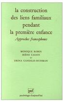 Couverture du livre « La construction des liens familiaux pendant la première enfance ; approches francophones » de Irene Casati aux éditions Puf