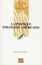 Couverture du livre « La politique étrangère américaine (2e édition) » de Maxime Lefebvre aux éditions Que Sais-je ?