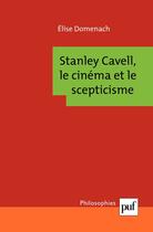 Couverture du livre « Stanley Cavell, le cinéma et le scepticisme » de Elise Domenach aux éditions Puf