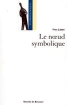 Couverture du livre « Le noeud symbolique » de Yves Labbe aux éditions Desclee De Brouwer