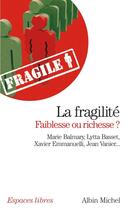 Couverture du livre « La fragilité, faiblesse ou richesse ? » de Bernard Ugeux et Collectif aux éditions Albin Michel