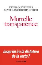 Couverture du livre « Mortelle transparence » de Denis Olivennes et Mathias Chichportich aux éditions Albin Michel