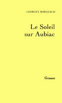 Couverture du livre « Le soleil sur Aubiac » de Georges Borgeaud aux éditions Grasset