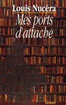 Couverture du livre « Mes ports d'attache » de Louis Nucera aux éditions Grasset