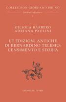 Couverture du livre « Le edizioni antiche di Bernardino Telesio : censimento e storia » de Giliola Barbero et Adriana Paolini aux éditions Belles Lettres