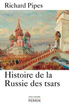 Couverture du livre « Histoire de la Russie des tsars » de Richard Pipes aux éditions Perrin