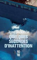 Couverture du livre « Quelques secondes d'inattention » de Jesse Blackadder aux éditions 10/18