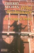 Couverture du livre « Hotel westminster - suivi de le voyage a venise » de Thierry Séchan aux éditions Rocher