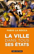 Couverture du livre « La ville dans tous ses états » de Fabio La Rocca aux éditions Cnrs